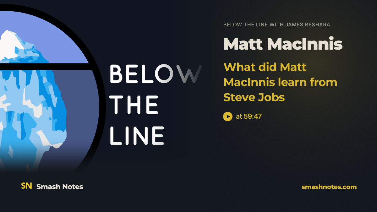 What Did Matt MacInnis Learn From Steve Jobs · Below the Line with James Beshara