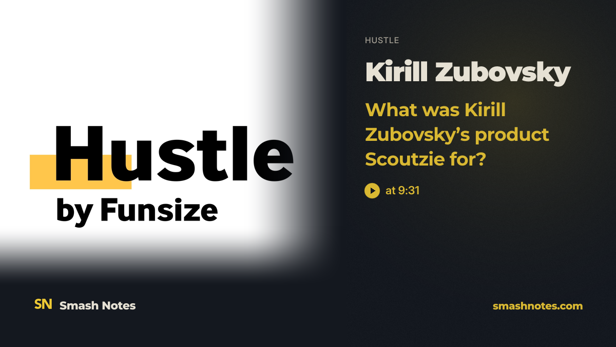 What Was Kirill Zubovsky's Product Scoutzie for? · Hustle