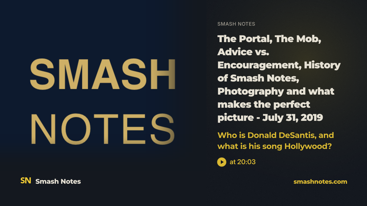 The Portal, The Mob, Advice vs. Encouragement, History of Smash Notes, Photography and what makes the perfect picture - July 31, 2019