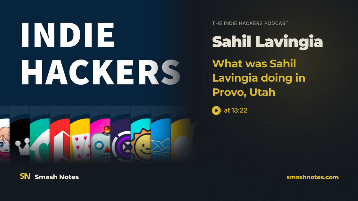 What Was Sahil Lavingia Doing in Provo, Utah · The Indie Hackers Podcast