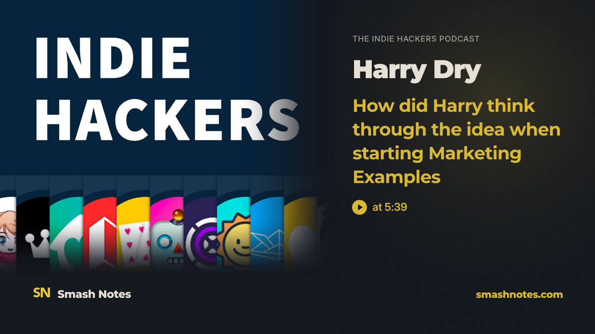 How Did Harry Think Through the Idea When Starting Marketing Examples · The Indie Hackers Podcast