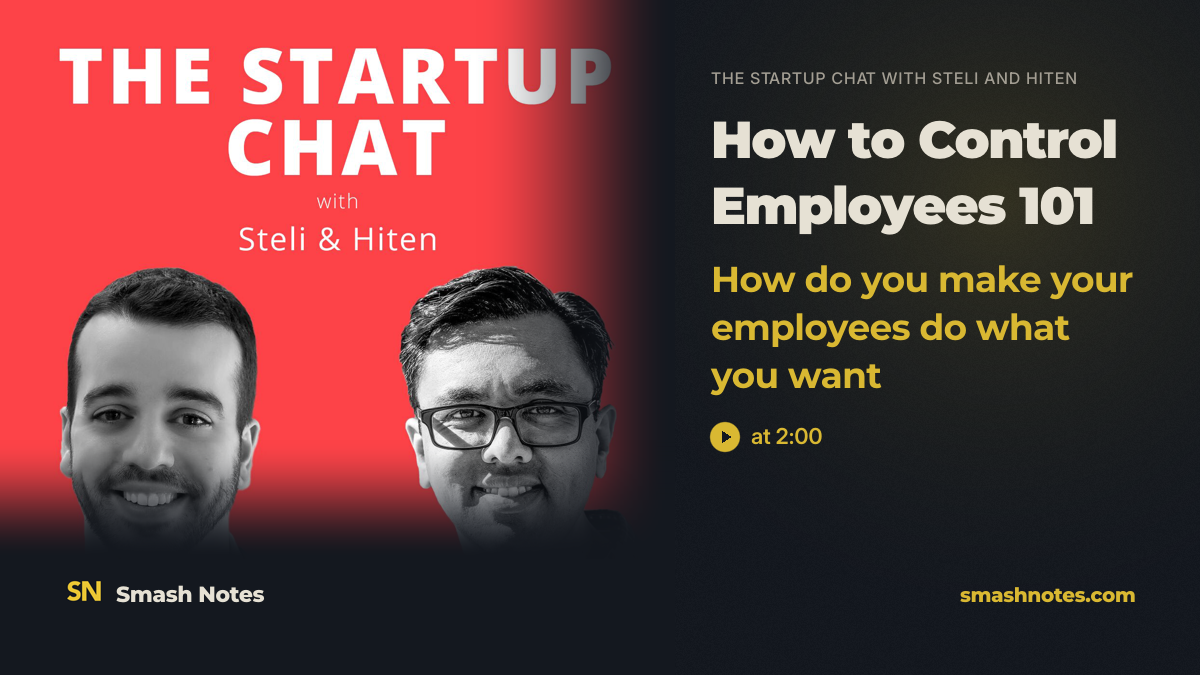 How Do You Make Your Employees Do What You Want · The Startup Chat with Steli and Hiten